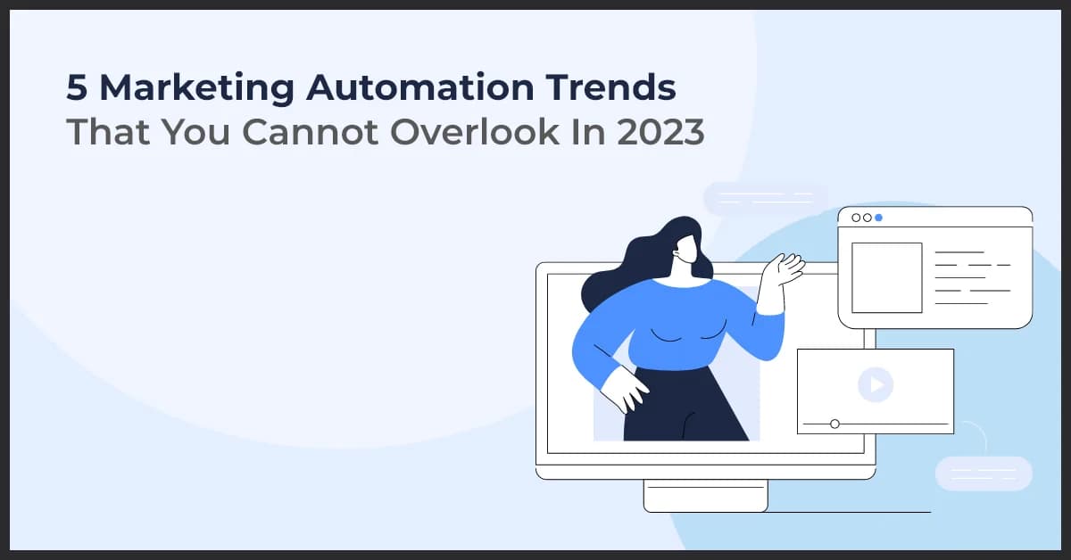5 Marketing Automation Trends That You Cannot Overlook In 2023