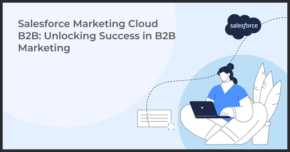Do You Need A Salesforce Marketing Cloud B2b: Unlocking Success In B2b Marketing?