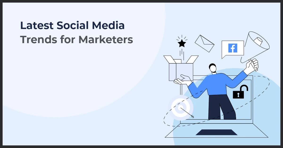 Top Latest Social Media Trends Every Marketer Should Know
