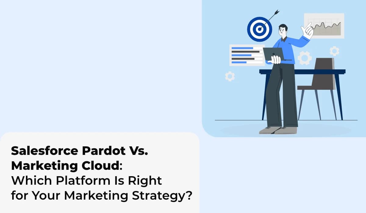 Salesforce Pardot vs Marketing Cloud: Choosing the Right Platform for Your Marketing Strategy