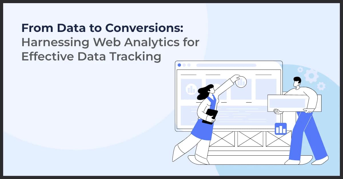 How to Use Web Analytics for Better Data Tracking and Conversions