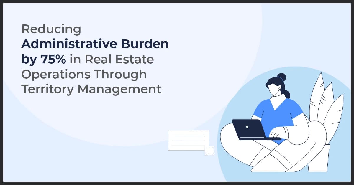 Reducing Administrative Burden by 75% in Real Estate Operations Through Territory Management