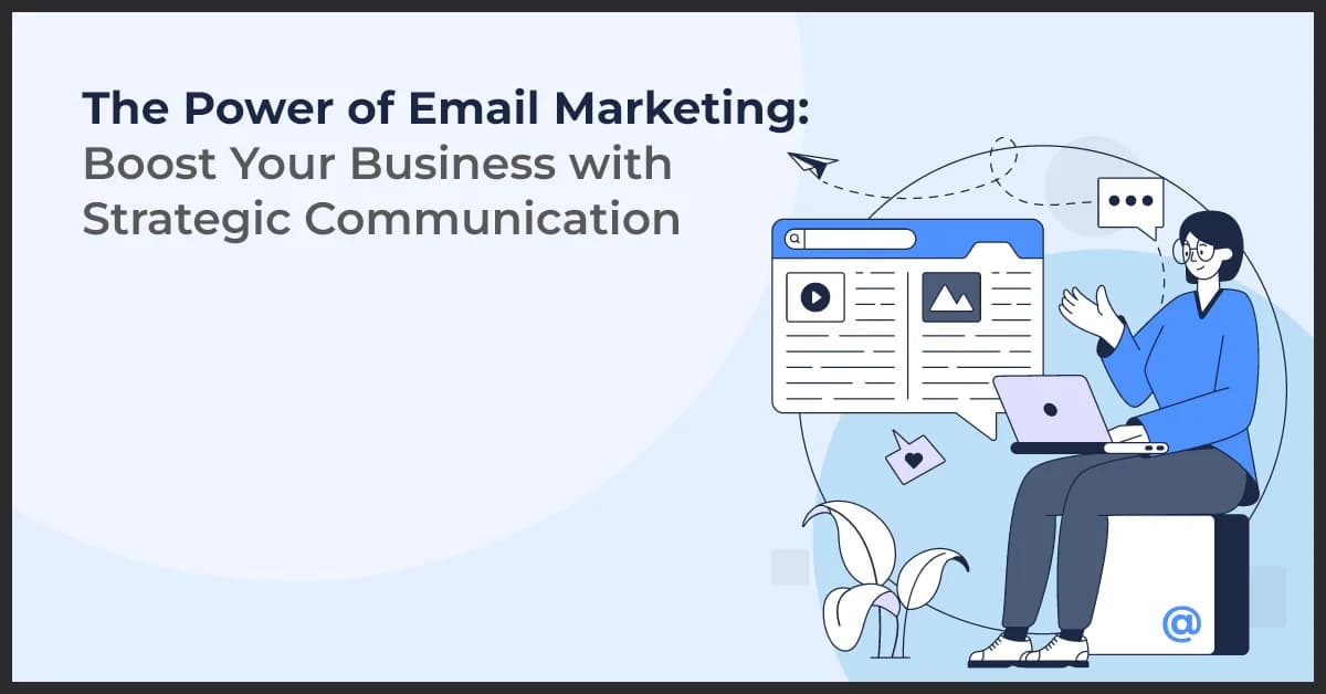 The Power of Email Marketing: Strategies to Boost Your Business