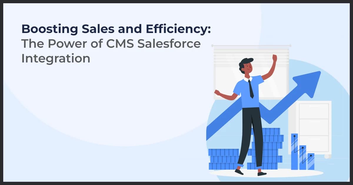Boosting Sales and Efficiency: The Power of CMS Salesforce Integration