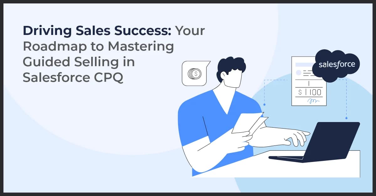 Mastering Guided Selling in Salesforce CPQ: A Roadmap to Success