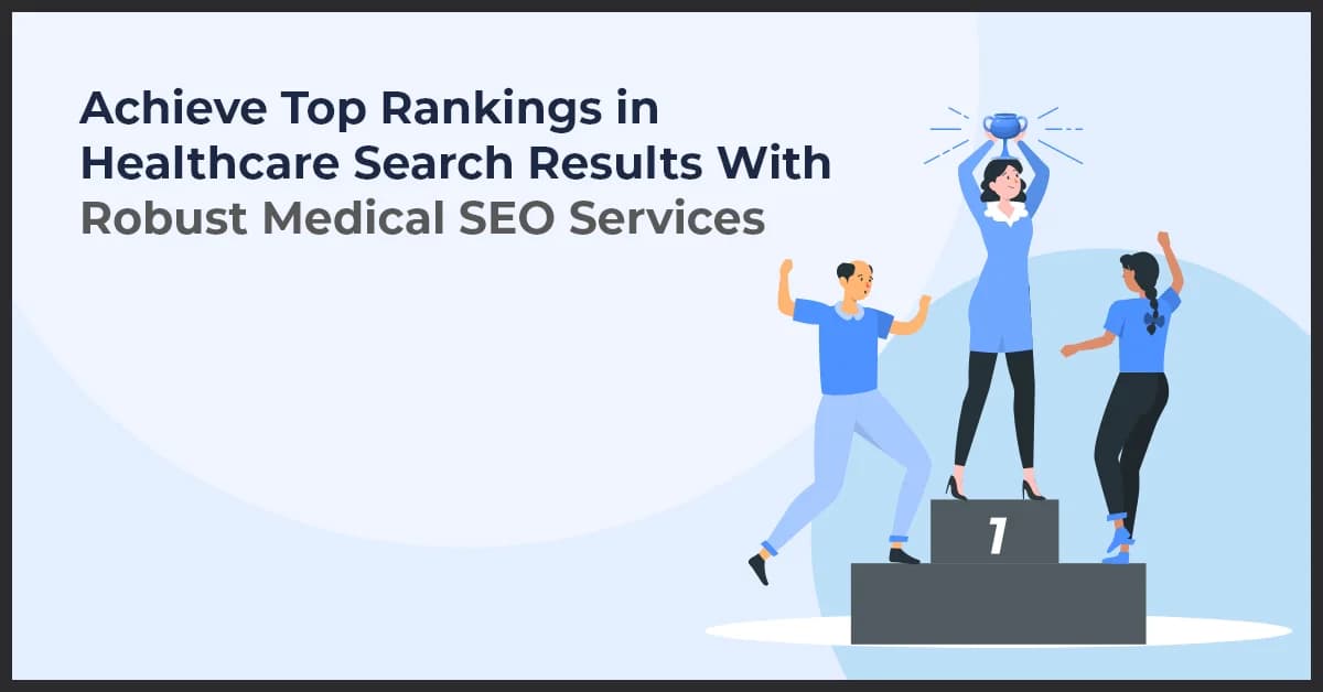 Achieve Top Rankings in Healthcare Search Results With Robust Medical SEO Services