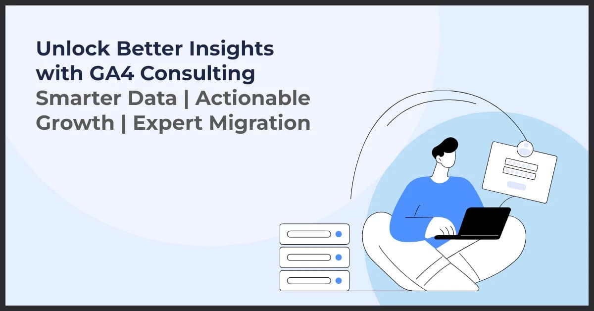 Google Analytics 4 Consulting: How Experts Help You Unlock Actionable Insights & Boost Conversions